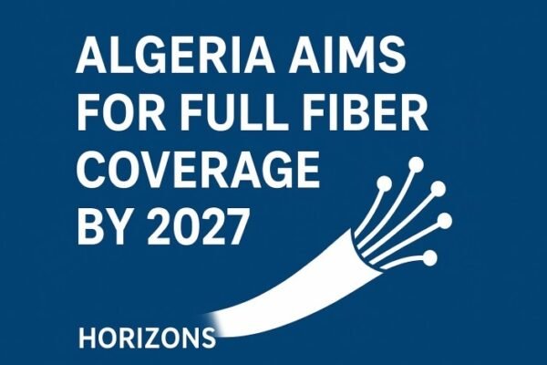 Algeria Targets Nationwide Fiber-Optic Internet by 2027